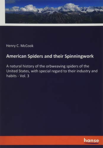 American Spiders and their Spinningwork: A natural history of the orbweaving spiders of the United States, with special regard to their industry and habits - Vol. 3