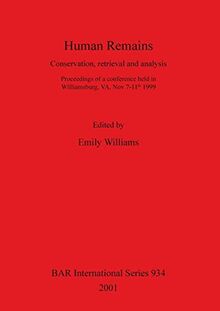 Human Remains: Conservation, retrieval and analysis (BAR International Series, Band 934)