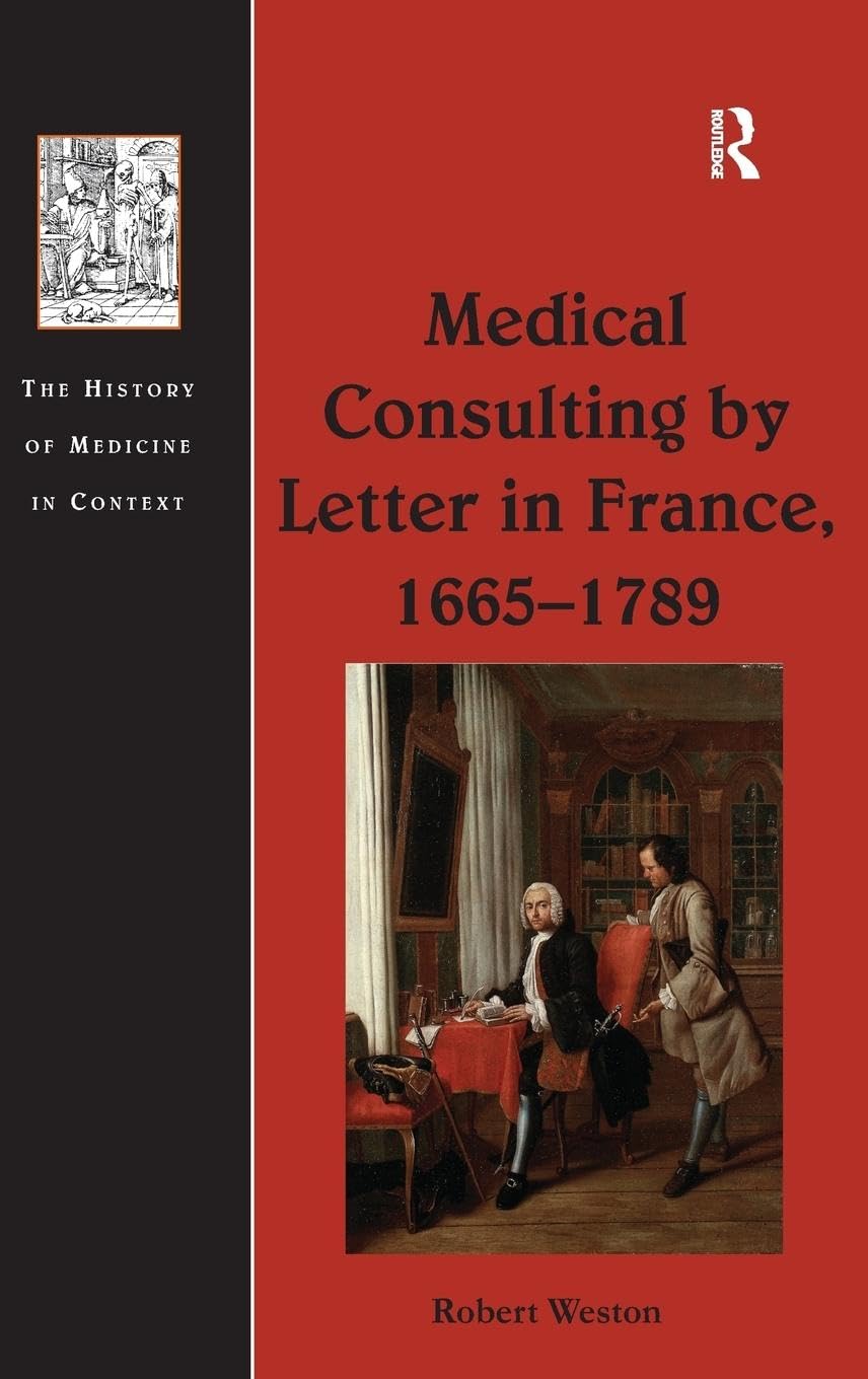 Medical Consulting by Letter in France, 1665-1789 (History of Medicine in Context)