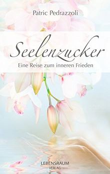 Seelenzucker: Eine Reise zum inneren Frieden