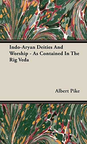 Albert Pike Indo-Aryan Deities And Worship - As Contained In The Rig Veda