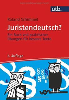 Juristendeutsch? Ein Buch voll praktischer Übungen für bessere Texte