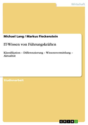 IT-Wissen von Führungskräften: Klassifikation ¿ Differenzierung ¿ Wissensvermittlung ¿ Aktualität