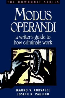 Modus Operandi: A Writer's Guide to How Criminals Work (Howdunit)