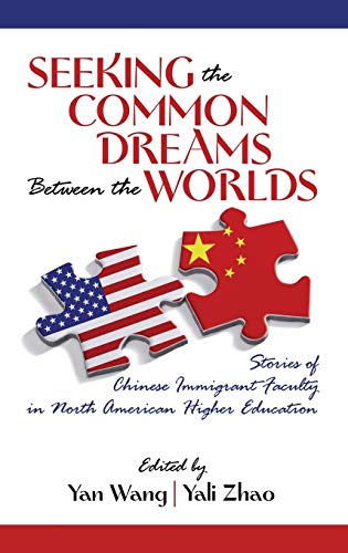 Seeking the Common Dreams Between Worlds: Stories of Chinese Immigrant Faculty in North American Higher Education (Hc)