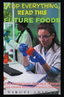 Future Foods - The Surprising Science Behind Lab-Grown Meat and Vertical Farming (Stop Everything, Read This)