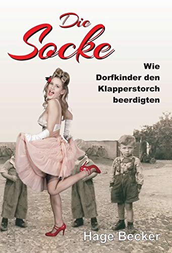 Die Socke: Wie Dorfkinder den Klapperstorch beerdigten