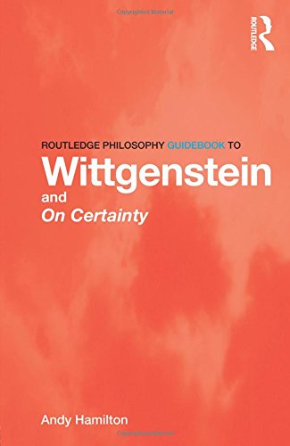 Routledge Philosophy GuideBook to Wittgenstein and On Certainty (Routledge Philosophy Guidebooks (Paperback))