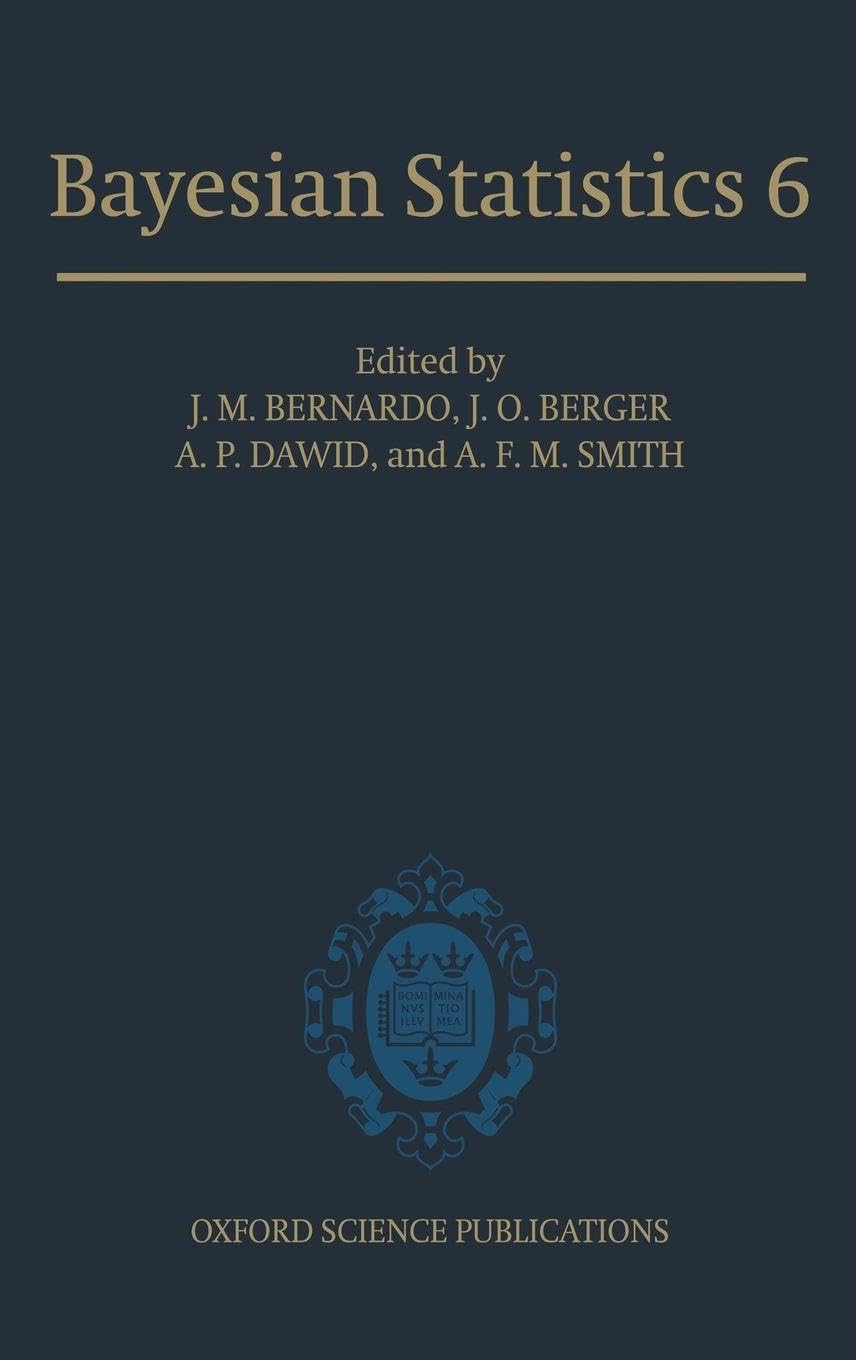 BAYESIAN STATISTICS 6 BBSS C: Proceedings of the Sixth Valencia International Meeting, June 6-10, 1998 (Oxford Science Publications)