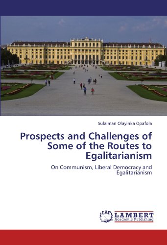 Prospects and Challenges of Some of the Routes to Egalitarianism: On Communism, Liberal Democracy and Egalitarianism