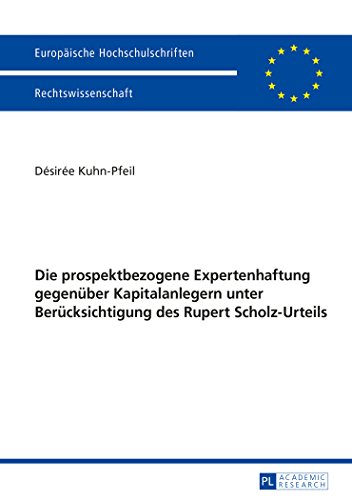 Die prospektbezogene Expertenhaftung gegenüber Kapitalanlegern unter Berücksichtigung des Rupert Scholz-Urteils (Europäische Hochschulschriften - Reihe II)