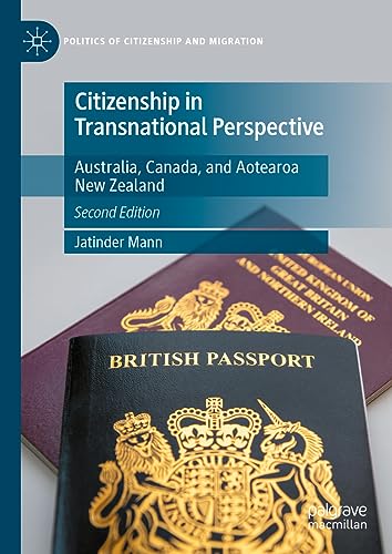 Citizenship in Transnational Perspective: Australia, Canada, and Aotearoa New Zealand (Politics of Citizenship and Migration)