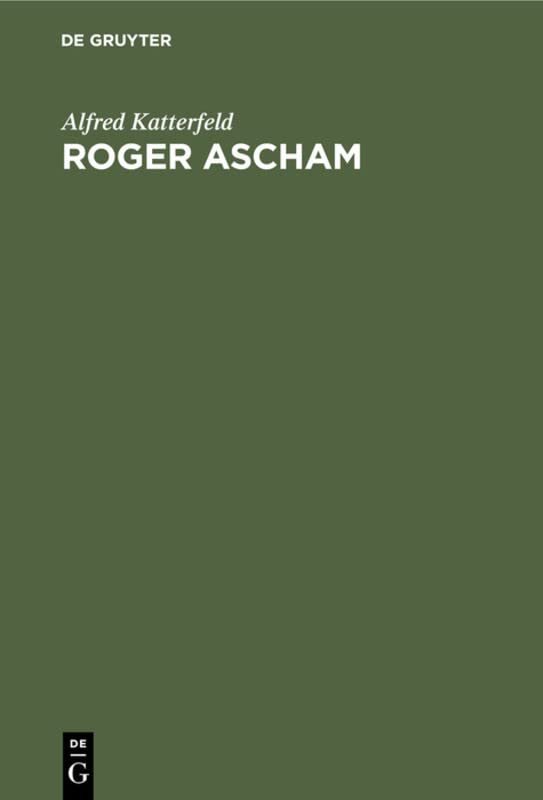 Roger Ascham: Sein Leben und seine Werke. Mit besonderer Berücksichtigung seiner Berichte über Deutschland aus den Jahren 1550–1553