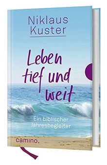 Leben tief und weit: Ein biblischer Jahresbegleiter