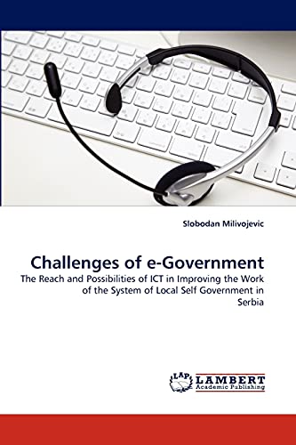Challenges of e-Government: The Reach and Possibilities of ICT in Improving the Work of the System of Local Self Government in Serbia
