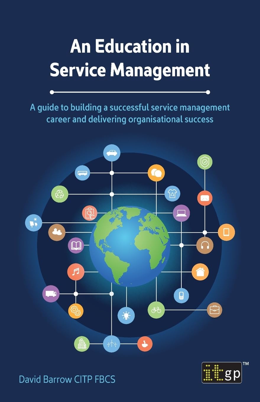 An Education in Service Management: A guide to building a successful service management career and delivering organisational success