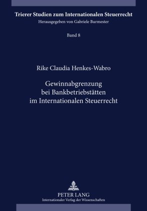 Gewinnabgrenzung bei Bankbetriebsstätten im Internationalen Steuerrecht (Trierer Studien zum Internationalen Steuerrecht)