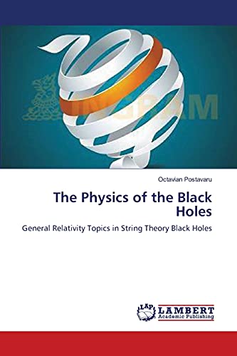 The Physics of the Black Holes: General Relativity Topics in String Theory Black Holes
