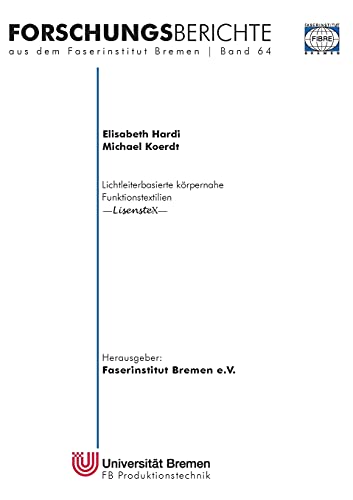 Lichtleiterbasierte körpernahe Funktionstextilien: LisensteX (Forschungsberichte aus dem Faserinstitut Bremen)