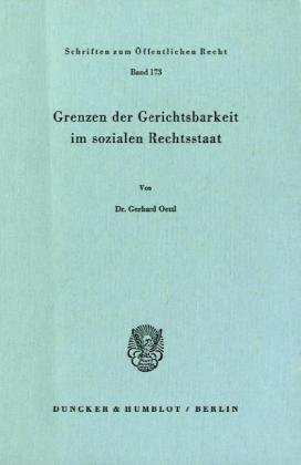 Grenzen der Gerichtsbarkeit im sozialen Rechtsstaat.: Dissertationsschrift (Schriften Zum Offentlichen Recht, 173)