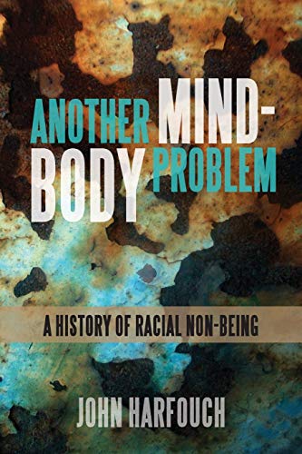 Another Mind-Body Problem: A History of Racial Non-Being (Suny Series, Philosophy and Race)