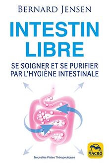 Intestin libre : se soigner et se purifier par l'hygiène intestinale