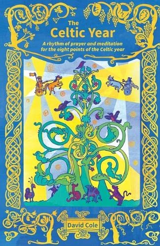 David Cole The Celtic Year, A Rhythm Of Prayer And Meditation For The Eight Points Of The Celtic Year
