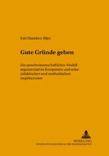 Gute Gründe geben: Ein sprechwissenschaftliches Modell argumentativer Kompetenz und seine didaktischen und methodischen Implikationen (Hallesche Schriften zur Sprechwissenschaft und Phonetik)