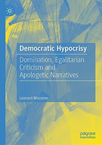 Democratic Hypocrisy: Domination, Egalitarian Criticism and Apologetic Narratives
