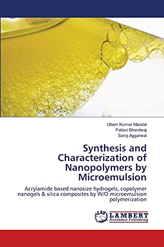 Synthesis and Characterization of Nanopolymers by Microemulsion: Acrylamide based nanosize hydrogels, copolymer nanogels & silica composites by W/O microemulsion polymerization