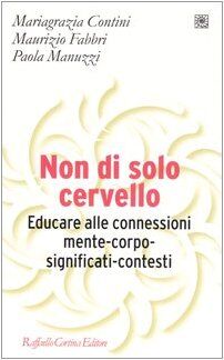 Non di solo cervello. Educare alle connessioni mente-corpo-significati-contesti (Pedagogie dello sviluppo)