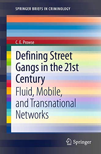 Defining Street Gangs in the 21st Century: Fluid, Mobile, and Transnational Networks (SpringerBriefs in Criminology, Band 1)