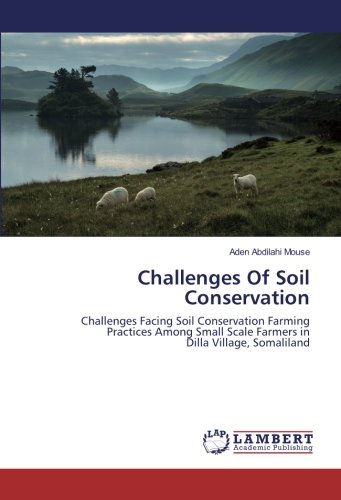 Challenges Of Soil Conservation: Challenges Facing Soil Conservation Farming Practices Among Small Scale Farmers in Dilla Village, Somaliland