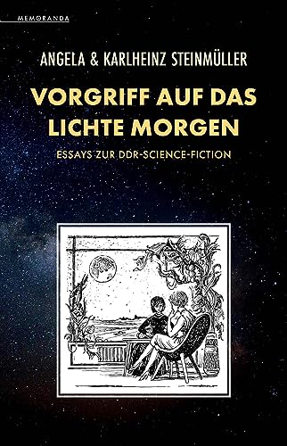 Vorgriff auf das Lichte Morgen: Essays zur DDR-Science-Fiction (Memoranda)
