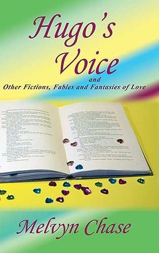 Hugo's Voice and Other Fictions, Fables and Fantasies of Love