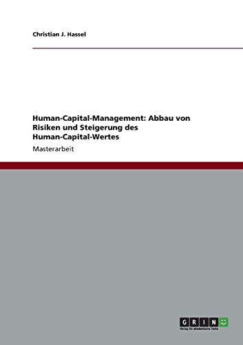 Human-Capital-Management: Abbau von Risiken und Steigerung des Human-Capital-Wertes: Magisterarbeit