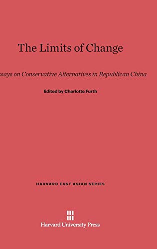 The Limits of Change: Essays on Conservative Alternatives in Republican China (Harvard East Asian, Band 84)