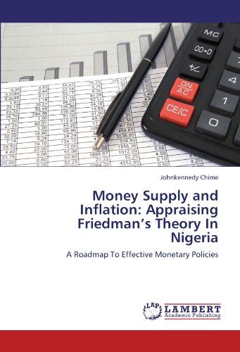Money Supply and Inflation: Appraising Friedman’s Theory In Nigeria: A Roadmap To Effective Monetary Policies