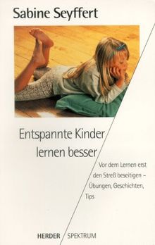 Entspannte Kinder lernen besser. Vor dem Lernern erst den Streß beseitigen - Übungen, Geschichten, Tips.