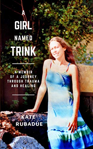 A Girl Named Trink: A Memoir of a Journey through Trauma and Healing