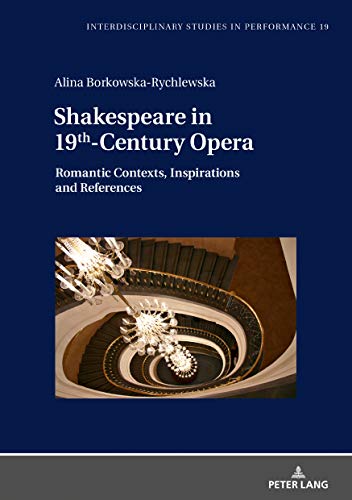 Shakespeare in 19th-Century Opera (Interdisciplinary Studies in Performance / Historical Narratives. Theater. Public Life, Band 19)