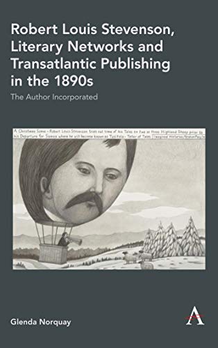 Robert Louis Stevenson, Literary Networks and Transatlantic Publishing in the 1890s: The Author Incorporated (Anthem Studies in Book History, Publishing and Print Culture)
