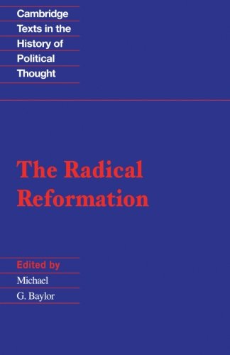 The Radical Reformation (Cambridge Texts in the History of Political Thought)