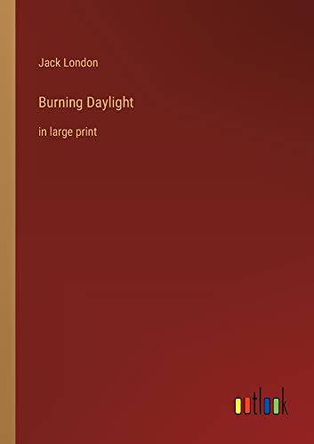 Burning Daylight: in large print