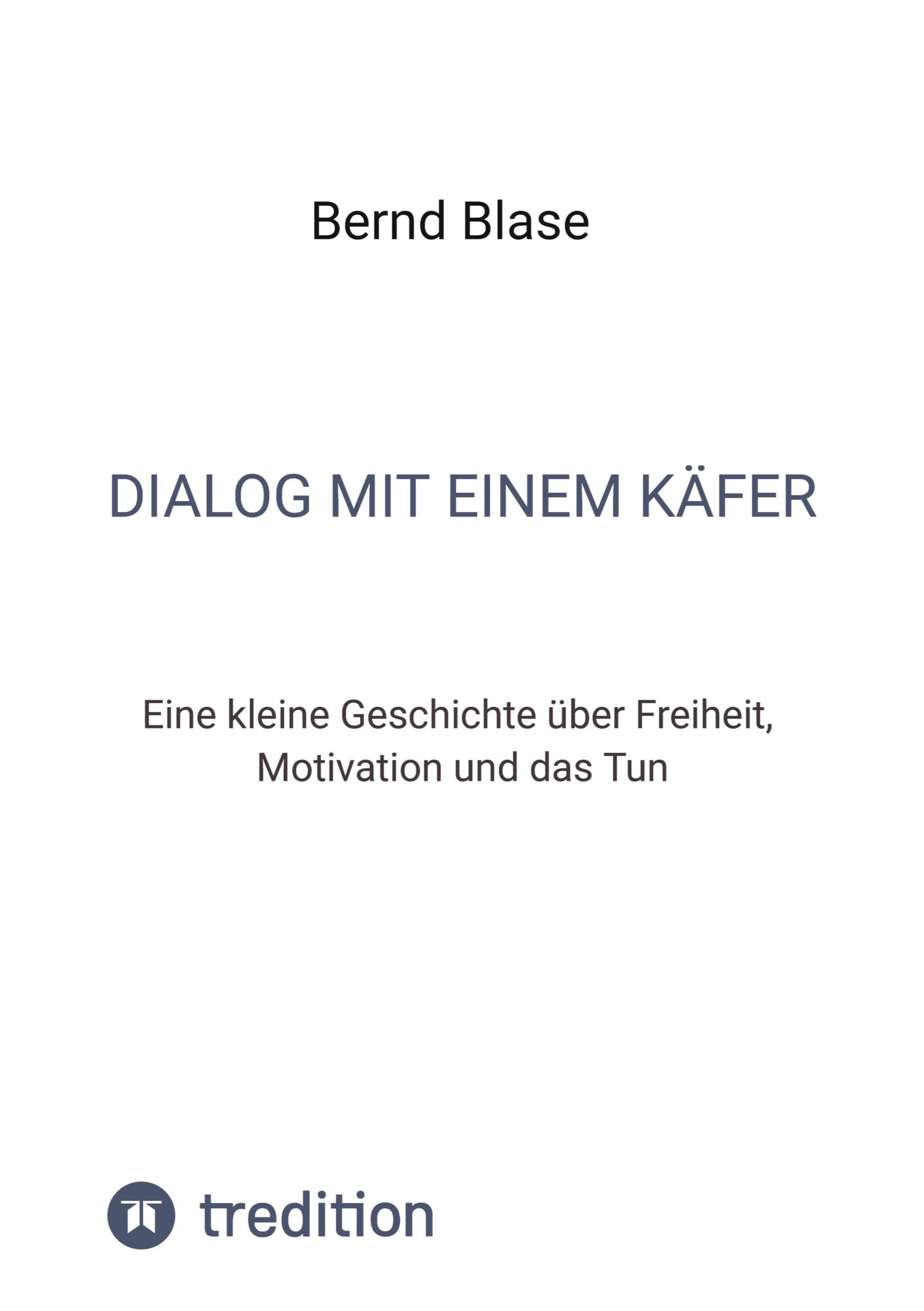 Dialog mit einem Käfer: Eine kleine Geschichte über Freiheit, Motivation und das Tun
