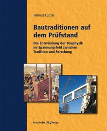 Bautraditionen auf dem Prüfstand: Die Entwicklung der Bauphysik im Spannungsfeld zwischen Tradition und Forschung.