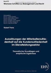 Auswirkungen der Mitarbeiterzufriedenheit auf die Kundenzufriedenheit im Dienstl: Theoretische Grundlagen und empirische Ergebnisse