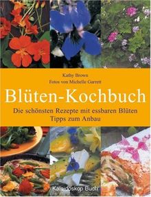 Blüten zum Reinbeissen.  Die 60 schönsten Rezepte mi Tipps zum Anbau