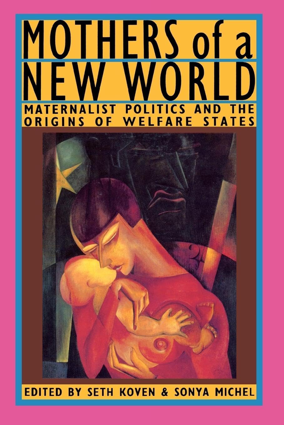 Mothers of a New World: Maternalist Politics and the Origins of Welfare States