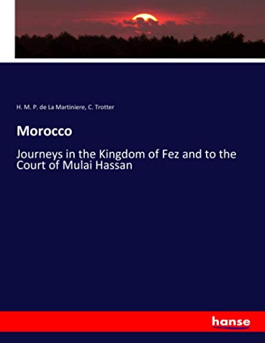 Morocco: Journeys in the Kingdom of Fez and to the Court of Mulai Hassan